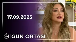 G&uuml;n Ortası - Mətanət İsgəndərli / 17.09.2025