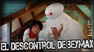BIG HERO EL DESCONTROL DE BEYMAX (CREEPYPASTA)
