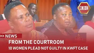 10 women inform court how they found themselves in KWFT case