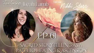 The Dr Nikki Starr Show Podcast Episode 61 | Sacred Storytelling as a Path to Healing & Ascension