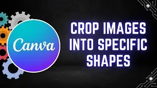 How to Crop Images into Specific Shapes in Canva