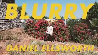 Blurry - Daniel Ellsworth [OFFICIAL MUSIC VIDEO]