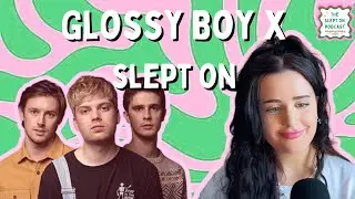 SLEPT ON &mdash;  Ep. 2 w/ Glossy Boy | Emerging Boy Band Discuss UK Indie Revival and Meeting your Heroes