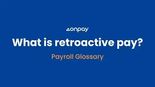 What is Retroactive Pay?