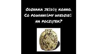 Odznaka Jeżdżę konno cz. 1 - Co powinniśmy wiedzieć na początek?