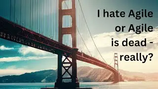 10 odcinek: I hate Agile or Agile is dead - really? | The Agile Bridge