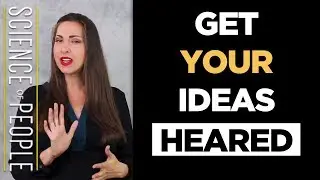 How to Get People to Listen to Your Ideas