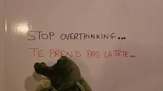 STOP OVERTHINKING - TE PREND PAS LA T&Ecirc;TE... 
