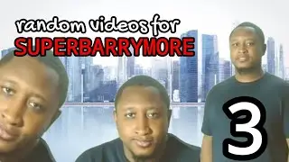 Random videos challenge for SUPERBARRYMORE #3 