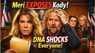 Meri EXPOSES Kody & Robyn in Court! DNA TRUTH SHOCKS Everyone | Sister Wives Drama FULL