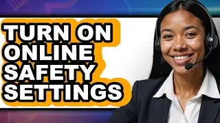 How to Turn on Online Safety Settings (full Guide)