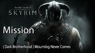 The Elder Scrolls V: Skyrim Mission ( Dark Brotherhood ) Mourning Never Comes