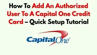 Как добавить авторизованного пользователя к кредитной карте Capital One &mdash; краткое руководство по ...