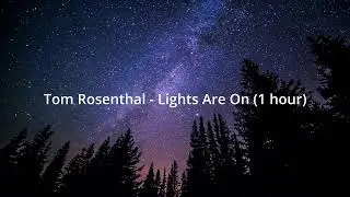 Tom Rosenthal - Lights Are On (1 Hour)