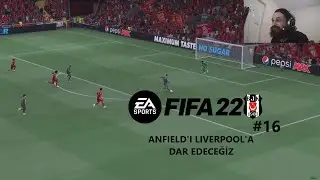 FIFA 22 BEŞİKTAŞ KARİYERİ #16 | ANFIELD'I LIVERPOOL'A DAR EDECEĞİZ
