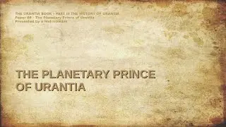 066 THE PLANETARY PRINCE OF URANTIA