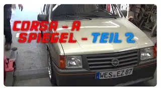 Corsa A - Spiegel wechseln von A-Z - Teil 2