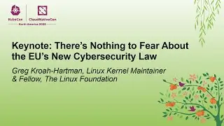 Keynote: There's Nothing to Fear About the EU's New Cybersecurity Law - Greg Kroah-Hartman (ASL)