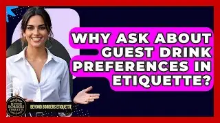 Why Ask About Guest Drink Preferences In Etiquette? - Beyond Borders Etiquette