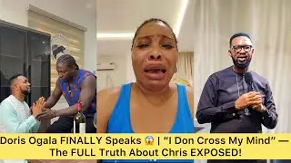 Doris Ogala FINALLY Speaks 😱 | &ldquo;I Don Cross My Mind&rdquo; &mdash; The FULL Truth About Chris EXPOSED! #vdm  