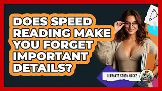 Does Speed Reading Make You Forget Important Details? - Ultimate Study Hacks