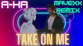a-ha - Take on Me (Mavexx Remix)