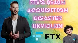 FTX's Bankruptcy Scandal: The $240M Acquisition Disaster Unveiled!