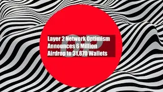 Layer 2 Network Optimism Announces $26 Million Airdrop to 31,870 Wallets