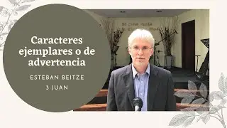 Caracteres ejemplares o de advertencia | Esteban Beitze | 3 Juan