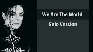 Michael Jackson - We are the world. Solo. (lyrics)