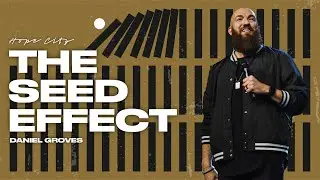 The Seed Effect | Pastor Daniel Groves