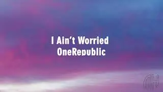 OneRepublic - I  Ain't Worried (Lyrics)