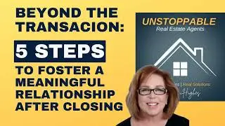 Beyond the Transaction: 5 Steps to Foster a Meaningful Relationship After Closing