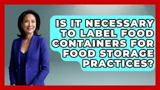 Is It Necessary to Label Food Containers for Food Storage Practices? - Food Safety Kitchen