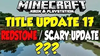 Minecraft [XBOX & PLAYSTATION] Title Update 17 - Redstone & Pretty Scary Update ??? (TU17)