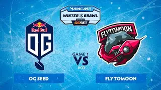 OG Seed vs FlyToMoon (game 1) | BO3 |  Maincast Winter Brawl | Grand final