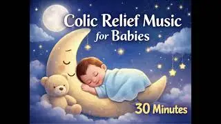 Colic Relief Music for Babies 🌙 | Calm Lullaby | 30 Minutes