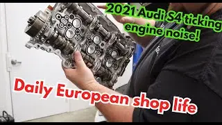 2021 Audi S4 rocker arm failure, ticking noise 3 0T CGW engine Daily European shop life!