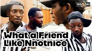 What a friend Like Nnotnice