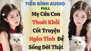 Truyện Audio |Mẹ Cứu Con Thoát Khỏi Cốt Truyện Ngôn Tình Để Sống Đời Thật|Tiền ĐìnhAudio#truyenaudio