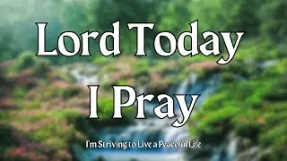 Lord, I Strive to Live a Peaceful Life | Today I Choose Peace