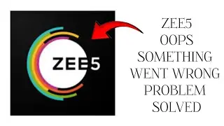 How To Solve ZEE5 App Oops Something Went Wrong Please Try Again Later Problem