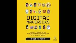 Digital Mavericks: A Guide to Web3, NFTS, and Becoming the Main Character of the Next Internet
