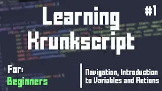 Learning KrunkScript for Beginners #1 - Navigation, Variable Types, and Actions