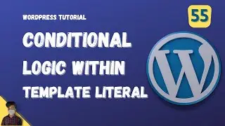 Conditional Logic Within Template Literal | WordPress Tutorial | Episode - 55