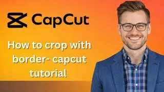 How to crop with border  capcut tutorial (Latest Update)