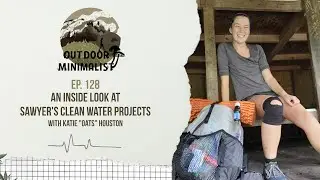 128. An Inside Look at Sawyer's Clean Water Projects with Katie 