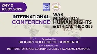 INTERNATIONAL CONFERENCE | WAR, MIGRATION, HUMAN RIGHTS & ETHICAL THEORIES | DAY 2 | 07.01. 2026