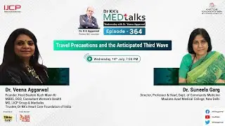 Dr KK&rsquo;s MEDTalks with on  Travel Precautions and the Anticipated Third Wave