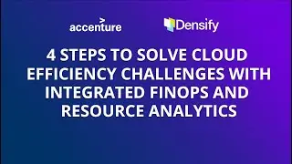 4 Steps to Solve Cloud Efficiency Challenges with Accenture and Densify